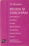 Z. ORNEA - STUDII SI CERCETARI ( LOVINESCU, GHEREA, STERE, IBRAILEANU, XENOPOL, SADOVEANU, PANU, LUCRETIU PATRASCANU )