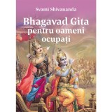 Bhagavat Gita pentru oameni ocupati - Svami Shivananda