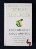 Economics of Good and Evil - Tomas Sedlacek, Oxford University Press, Editie 2013, 362 pagini, limba engleza
