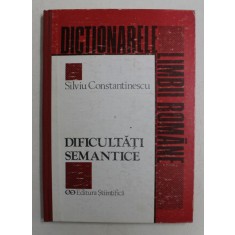 DIFICULTATI SEMANTICE de SILVIU CONSTANTINESCU , 1994