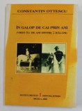 IN GALOP DE CAI PRIN ANI ( VREO 60 DE ANI DINTRE 2 BALANI ) de CONSTANTIN OTTESCU , 2008