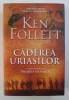CADEREA URIASILOR , PRIMUL VOLUM DIN TRILOGIA SECOLULUI de KEN FOLLETT , 2014