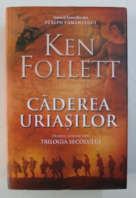CADEREA URIASILOR , PRIMUL VOLUM DIN TRILOGIA SECOLULUI de KEN FOLLETT , 2014 foto