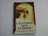 CALATORIE spre LUMINA : o marturie a nadejdii la vreme de incercare - Margareta Sakellari