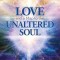 Love and a Map to the Unaltered Soul