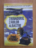 Constantin Ucrain - Trubadurul zarilor albastre. Ionel Fernic