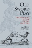 Old Sword Play: Techniques of the Great Masters