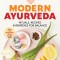 Modern Ayurveda: Rituals, Recipes, and Remedies for Balance
