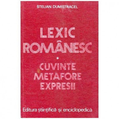 Stelian Dumistracel - Lexic romanesc - cuvinte, metafore, expresii - 100659 foto