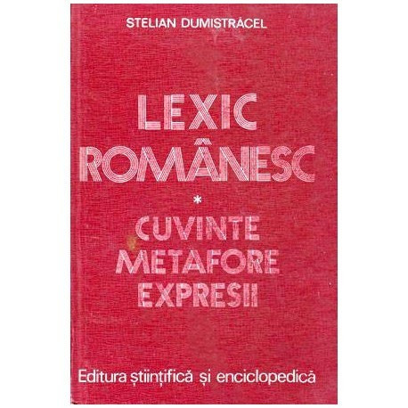 Stelian Dumistracel - Lexic romanesc - cuvinte, metafore, expresii - 100659