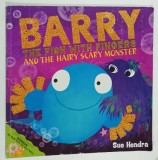 BARRY , THE FISH WITH FINGERS AND THE HAIRY SCARYY MONSTER by SUE HENDRA , 2011