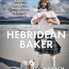 The Hebridean Baker: Recipes and Wee Stories from the Scottish Islands