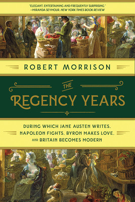 The Regency Years: During Which Jane Austen Writes, Napoleon Fights, Byron Makes Love, and Britain Becomes Modern foto