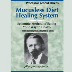 Mucusless Diet Healing System: A Scientific Method of Eating Your Way to Health (16pt Large Print Edition)