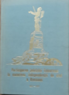 Participarea Judetului Teleorman La Cucerirea Independentei De Stat A Romaniei - Colectiv foto