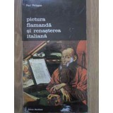 PICTURA FLAMANDA SI RENASTEREA ITALIANA-PAUL PHILIPPOT