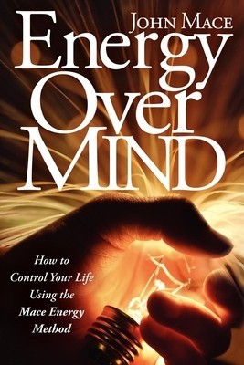 Energy Over Mind!: How to Take Control of Your Life Using the Mace Energy Method foto