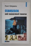 Pavel Campeanu Ceausescu anii numaratorii inverse