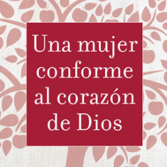 Una Mujer Confrome al Corazon de Dios