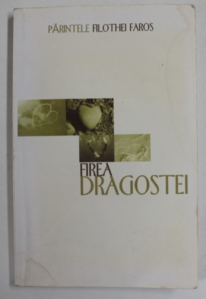 FIREA DRAGOSTEI , MANUAL DE IUBIRE de PARINTELE FILOTHEI FAROS , ANII &#039;2000