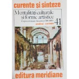 Andrei Cornea - Mentalitati culturale si forme artistice (Editia: 1984)
