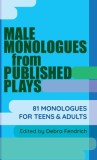Male Monologues from Published Plays: 81 Monologues for Teens &amp; Adults