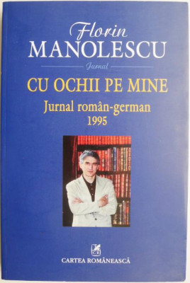 Cu ochii pe mine. Jurnal roman-german (1995) &amp;ndash; Florin Manolescu foto