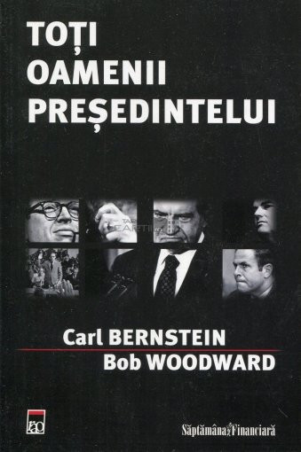Carl Bernstein, Bob Woodward - Toti oamenii presedintelui (2008)