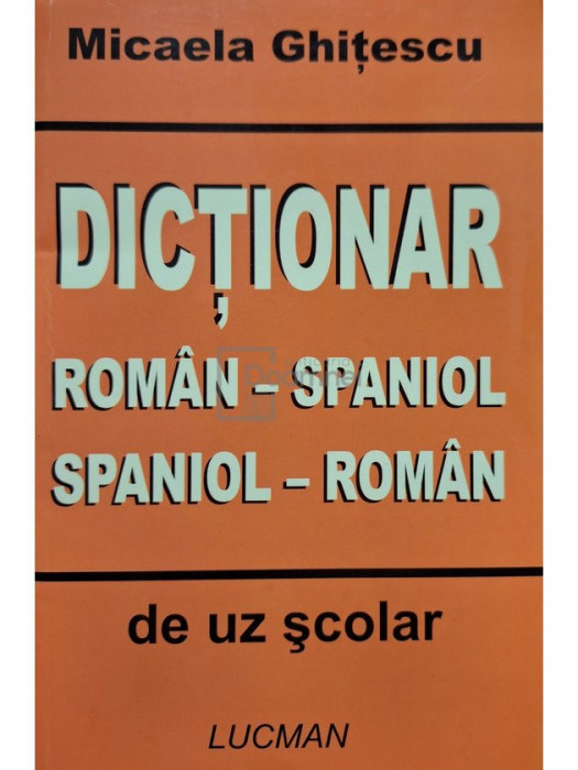 Micaela Ghitescu - Dictionar roman-spaniol, spaniol-roman de uz scolar