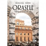 Orasele. Primii 6000 de ani - Alina Popescu, Monica L. Smith