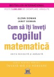 Cum sa iti inveti copilul matematica - Glenn Doman, Janet Doman - DPH