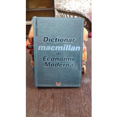 DICTIONAR MACMILLAN DE ECONOMIE MODERNA - SORICA SAVA