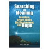 Searching for Meaning: Idealism, Bright Minds, Disillusionment, and Hope