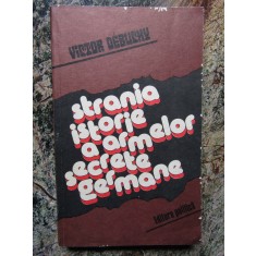 Strania istorie a armelor secrete germane de Victor Debuchy