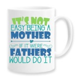 Cana alba personalizata &quot;it&#039;s not easy being a mother if it were fathers wold do it&quot;, INOVATIX&reg;. 330ml, Oem