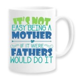 Cana alba personalizata &quot;it&#039;s not easy being a mother if it were fathers wold do it&quot;, INOVATIX&reg;. 330ml