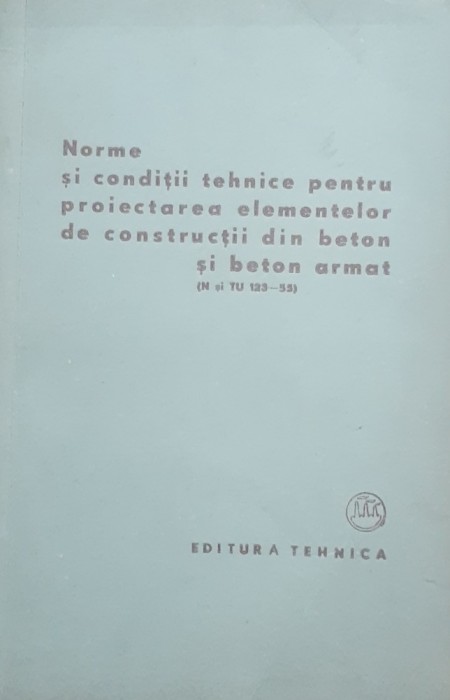 Norme Si Conditii Tehnice Pentru Proiectarea Elementelor De Constructii Din Beton Si Beton Armat, 1957