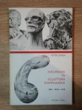 INCURSIUNI IN SCULPTURA ROMANEASCA de PETRE OPREA , 1974