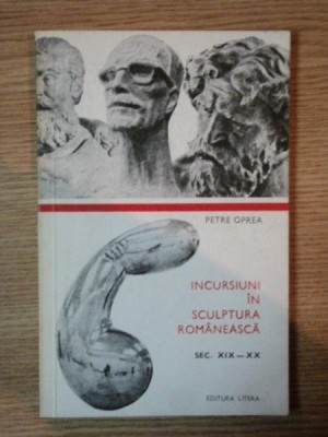 INCURSIUNI IN SCULPTURA ROMANEASCA de PETRE OPREA , 1974 foto