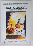 CLIPA CEA REPEDE ...ALMANAH EDITAT DE SOCIETATEA MEDICILOR SCRIITORI SI PUBLICISTI DIN ROMANIA , 2008 , DEDICATIE *