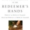 Instruments in the Redeemer&#039;s Hands: People in Need of Change Helping People in Need of Change