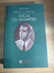 Mihai Radulescu - Jocul cu moartea - Insemnari, pagini de jurnal si corespondenta 1933-1957 (Editura Humanitas, 1999)
