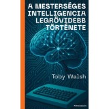 A mesters&eacute;ges intelligencia legr&ouml;videbb t&ouml;rt&eacute;nete - Toby Walsh