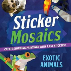 Sticker Mosaics: Exotic Animals: Create Stunning Paintings with 1,245 Stickers!