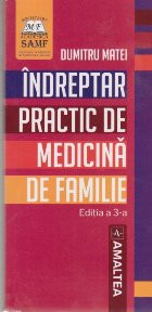 &Icirc;ndreptar practic de medicină de familie. Editia a III-a