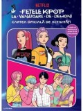 Precomanda - Fetele K-Pop la vanatoare de demoni. Cartea oficiala de activitati. Seria K-Pop/***