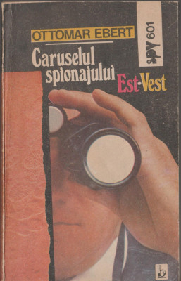 Ottomar Ebert - Caruselul spionajului Est-Vest - servicii secrete foto