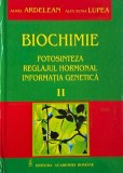 Biochimie. Fotosinteza. Reglajul hormonal. Informatia genetica, vol. II - Aurel Ardelean, Alfa Xenia Lupea