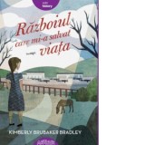 Razboiul care mi-a salvat viata - Kimberly Brubaker Bradley