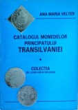 Ana Velter - Catalogul monedelor Principatului Transilvaniei. Colectia ing.